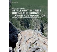Settlement in Crete During the Bronze to Iron Age Transition: The Crisis, Collapse and Reconstruction, ca. 1230-900 BC