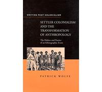 Settler Colonialism and the Transformation of Anthropology: The Politics and Poetics of an Ethnographic Events (Writing Past Colonialism S.)