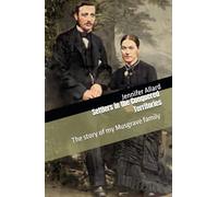 Settlers in the Conquered Territories: The story of my Musgrave family (Musgrave Family Stories)