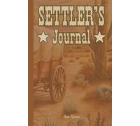 SETTLER'S JOURNAL THIS WESTERN COWBOY STYLE JOURNAL FOR MEMORISING YOUR ADVENTURES AND EXPERIENCES IN THE WILDERNESS AND RURAL LANDS: For Adults, Teens and Seniors