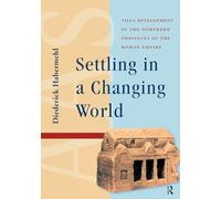 Settling in a Changing World: Villa Development in the Northern Provinces of the Roman Empire (Amsterdam Archaeological Studies)