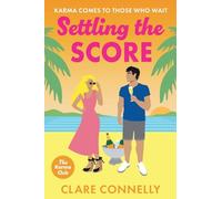 Settling the Score: A steamy enemies to lovers getaway romance from Clare Connelly for 2025 (The Karma Club, 4)