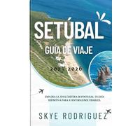 Setúbal Guía de Viaje 2025-2026: Explora la joya costera de Portugal: tu guía definitiva para aventuras inolvidables.