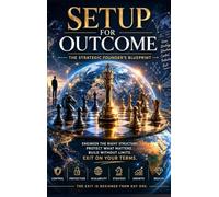 Setup for Outcome: The Strategic Founder's Blueprint