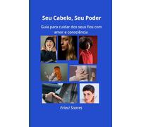 Seu Cabelo, Seu Poder: Guia para cuidar dos seus fios com amor e consciência