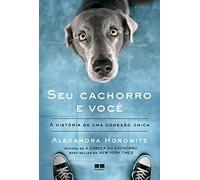 SEU CACHORRO E VOCê - A HISTóRIA DE UMA CONEXãO ÚNICA