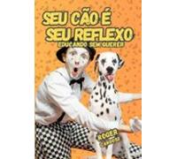 Seu Cão É O Seu Reflexo (ebook)
