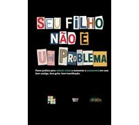 Seu filho não é um problema.: O Método CONECTA Acessível Para Quem Não Pode Esperar Milagres.