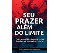 Seu Prazer Além do Limite: Prolongue até 20 minutos de prazer, descubra seu verdadeiro potencial.