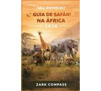 SEU PRIMEIRO GUIA DE SAFÁRI NA ÁFRICA 2026: Como planejar o safári africano perfeito de acordo com seu orçamento, estilo de viagem e objetivos de observação da vida selvagem.