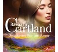 Seu Reino Por Um Amor (a Eterna Coleção De Barbara Cartland 5) (audiol