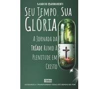 Seu Tempo, Sua Glória: A Jornada da Tríade Rumo à Plenitude em Cristo: Livro 188 de 10.000