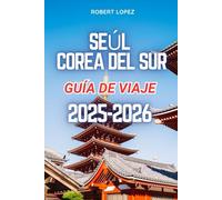 SEÚL COREA DEL SUR GUÍA DE VIAJE 2025-2026