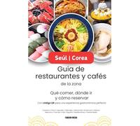 Seúl | Corea Guía de restaurantes y cafés de la zona - Qué comer, dónde ir y cómo reservar, con código QR para una experiencia gastronómica perfecta (Guía de Viaje de Corea)