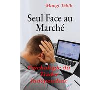 Seul Face au Marché: Psychologie du Trader Indépendant