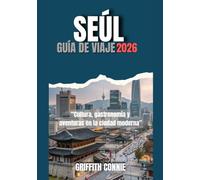 SEÚL GUÍA DE VIAJE 2026: Cultura, gastronomía y aventuras en la ciudad moderna