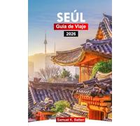 SEÚL Guía de viaje 2026: Explore los modernos rascacielos, la cultura, la cocina y las gemas ocultas de la capital de Corea del Sur con consejos de expertos.