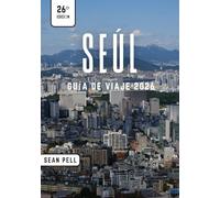 SEÚL GUÍA DE VIAJE 2026: Seúl al descubierto: Naturaleza, cultura y secretos urbanos simplificados