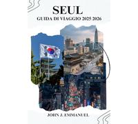 SEUL GUIDA DI VIAGGIO 2025 2026: Esplora le principali attrazioni, i luoghi nascosti, il cibo locale, lo shopping e gli itinerari per i visitatori alle prime armi e per i visitatori abituali