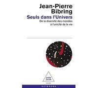 Seuls dans l'Univers: De la diversité des mondes à l'unicité de la vie