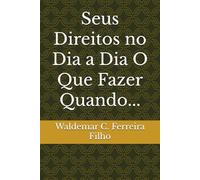 Seus Direitos no Dia a Dia O Que Fazer Quando...