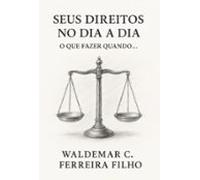 Seus Direitos No Dia A Dia: O Que Fazer Quando... (ebook)