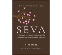 SEVA: A Philosophy of Oneness, Kindness, and the Courage to Love Every Stranger as Your Own