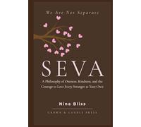 SEVA: A Philosophy of Oneness, Kindness, and the Courage to Love Every Stranger as Your Own