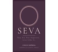 SEVA: The Practice of Oneness: A Guide to Living What You Already Know About Presence, Connection, and How You Show Up