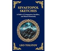 Sevastopol Sketches: A Gripping Account of War, Courage, and the Human Spirit (Deluxe Hardbound Edition)