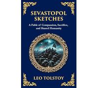 Sevastopol Sketches: A Gripping Account of War, Courage, and the Human Spirit (Large Print Deluxe Hardcover Edition For Easy Reading): 106 (Library of Alexandria)