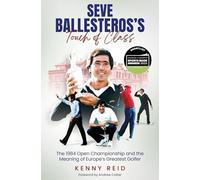 Seve Ballesteros's Touch of Class: The 1984 Open Championship and the Meaning of Europe's Greatest Golfer