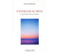 S'éveiller au rêve: Le présent d'une vie lucide