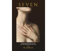 SEVEN: A Reincarnation Epic of Love, Lost and Found Across the Ages - A Novel