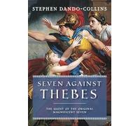 Seven Against Thebes: The Quest of the Original Magnificent Seven