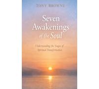Seven Awakenings of the Soul: Understanding the Stages of Spiritual Transformation