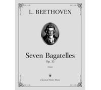 Seven Bagatelles, Op. 33 - Ludwig van BEETHOVEN - Classical Piano Music: Beautiful collection of poetic keyboard treasures • Enduring collection ... recitals & artistic growth • Grades 4-7