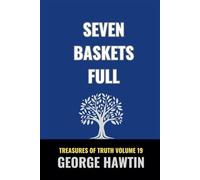 Seven Baskets Full: Six Statements Book of Malachi Bible Study for Christians (George R Hawtin Collection)