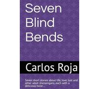 Seven Blind Bends: 7 short stories about life, love, lust and adult shenanigans, each with a delicious twist…
