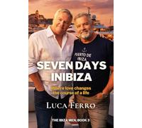 SEVEN DAYS IN IBIZA: Where love changes the course of a life (The Ibiza Men)