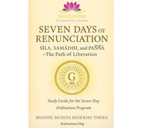 Seven Days of Renunciation: Sīla, Samādhi, and Paññā - The Path of Liberation: Study Guide for the Seven-Day Ordination Program (Arahanism: The Liberation Path of Gautama, the Supreme Arahant)