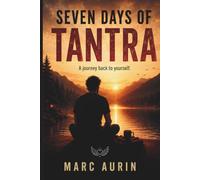 Seven Days of Tantra: A Spiritual Novel about Longing, the Body, and the Quiet Journey Back to Yourself (a perfect gift)
