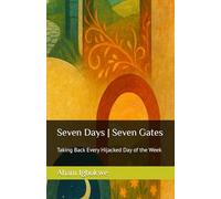 Seven Days | Seven Gates: Taking Back Every Hijacked Day of the Week