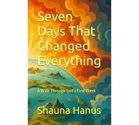 Seven Days That Changed Everything: A Walk Through God’s First Week (A Mini Kid Min Book)