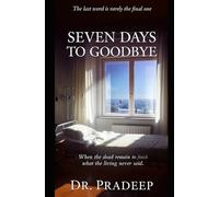 SEVEN DAYS TO GOODBYE: When the dead remain to finish what the living never said
