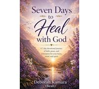 seven Days to heal with God: A Gentle Journey of Healing, Faith, and Inner Restoration