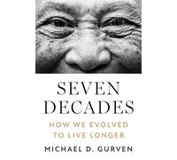 Seven Decades: How We Evolved to Live Longer