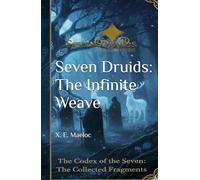 Seven Druids: The Infinite Weave: The Codex of the Seven: The Collected Fragments