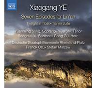 Gu, Cong/ Liu, Songhu/ Shi, Yijie/ Song, Yuanming/ Rheinland-Pfalz State Philharmonic Orchestra - Ye, Xiaogang: 7 Episodes for Lin'an / Twilight in Tibet / Tianjin Suite