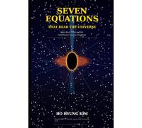 Seven Equations That Read the Universe: From Black Holes to DNA: How Physics Explains the World